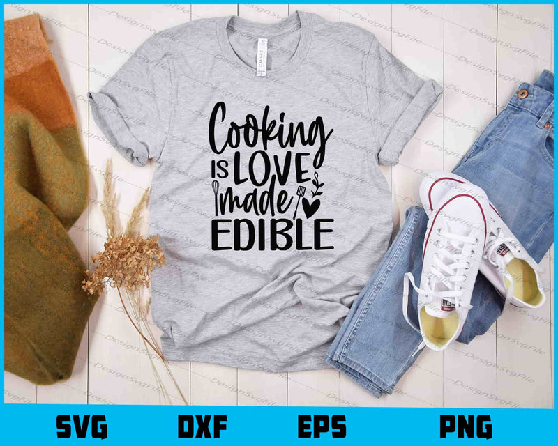 Cooking Is Love Made Edible Svg Cutting Printable File  - Premium Cutting Files in SVG, PNG & EPS Formats - Premium SVG Cutting Files for Crafts