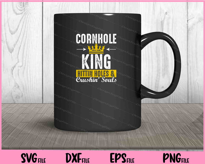 Cornhole King Hittin Holes And Crushin Souls Cornhole Svg Cutting Printable Files  - Premium Cutting Files in SVG, PNG & EPS Formats - Premium SVG Cutting Files for Crafts
