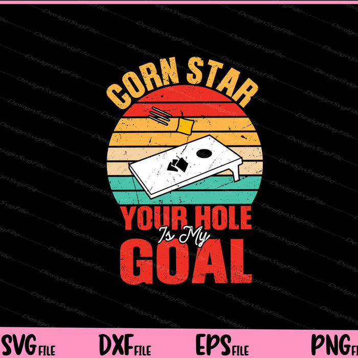 Cornstar Your Hole Is My Goal Svg Cutting Printable Files  - Premium Cutting Files in SVG, PNG & EPS Formats - Premium SVG Cutting Files for Crafts