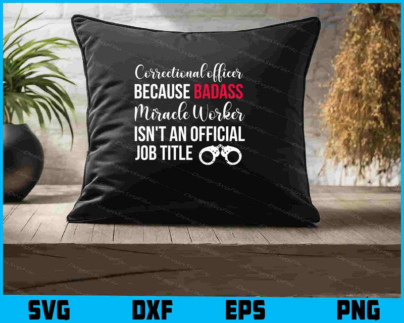 Correctional Officer Because Badass Miracle Worker SVG