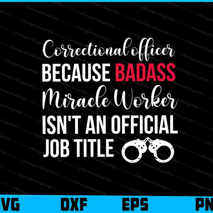 Correctional Officer Because Badass Miracle Worker SVG