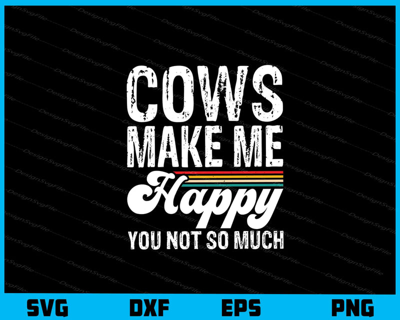 Cows Make Me Happy You Not So Much Svg Cutting Printable File  - Premium Cutting Files in SVG, PNG & EPS Formats - Premium SVG Cutting Files for Crafts