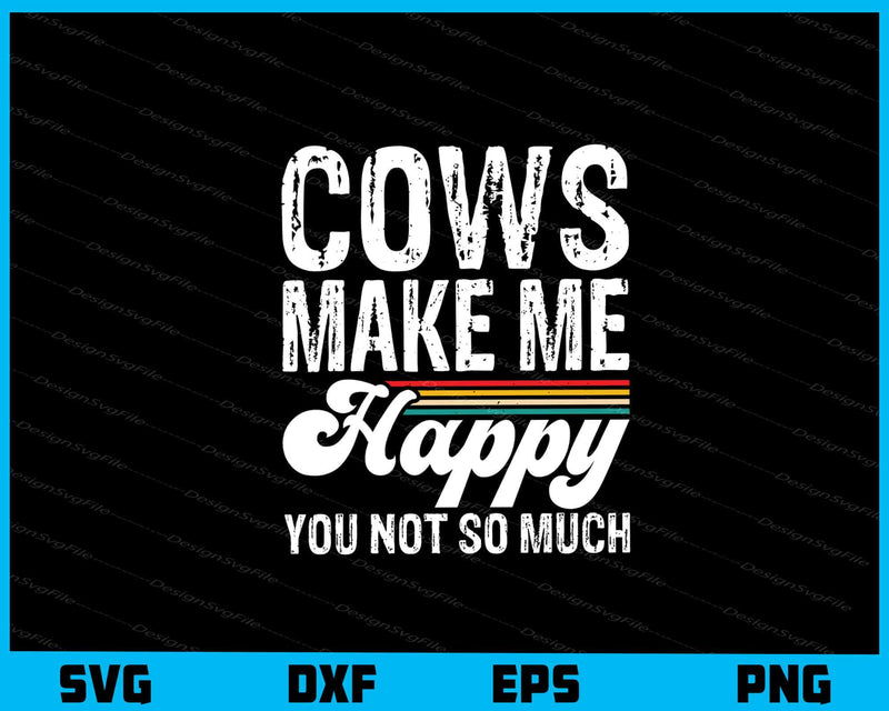 Cows Make Me Happy You Not So Much svg