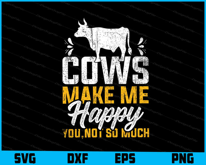 Cows Make Me Happy You, Not So Much SVG