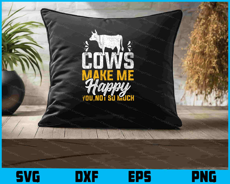 Cows Make Me Happy You, Not So Much SVG