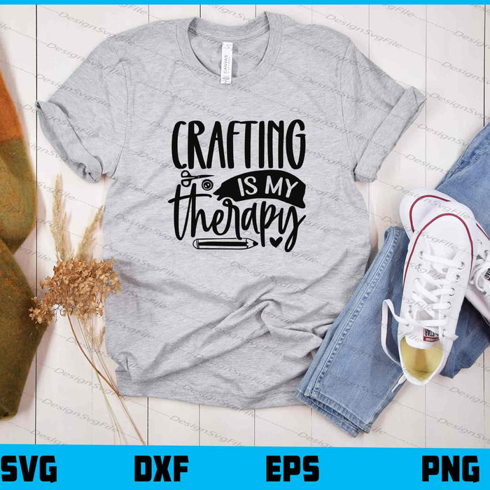 Crafting Is My Therapy Svg Cutting Printable File  - Premium Cutting Files in SVG, PNG & EPS Formats - Premium SVG Cutting Files for Crafts