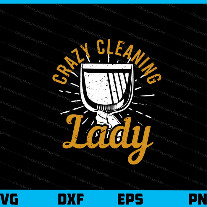 Crazy Cleaning Lady Crazy Dark Svg Cutting Printable File  - Premium Cutting Files in SVG, PNG & EPS Formats - Premium SVG Cutting Files for Crafts