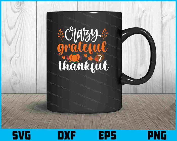 Crazy Grateful Thankful Thanksgiving