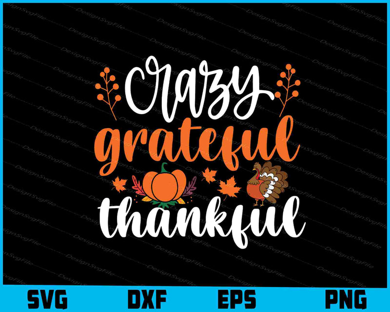 Crazy Grateful Thankful Thanksgiving