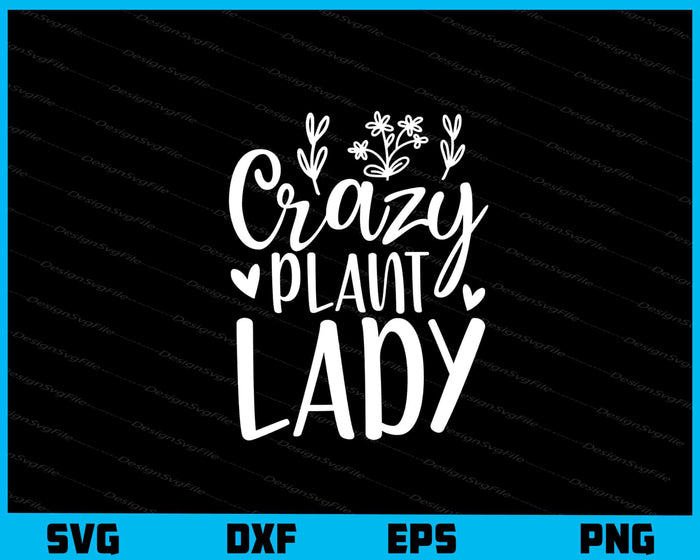 Crazy Plant Lady Svg Cutting Printable File  - Premium Cutting Files in SVG, PNG & EPS Formats - Premium SVG Cutting Files for Crafts