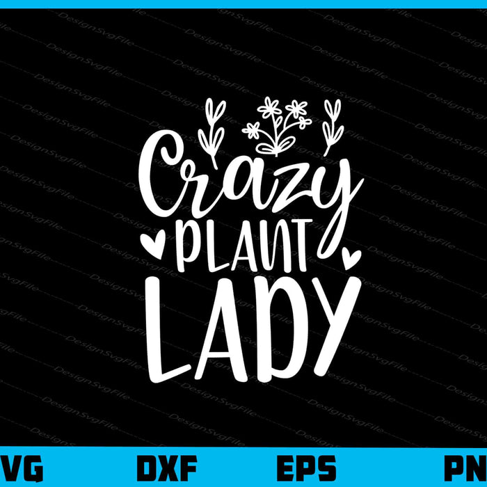 Crazy Plant Lady Svg Cutting Printable File  - Premium Cutting Files in SVG, PNG & EPS Formats - Premium SVG Cutting Files for Crafts