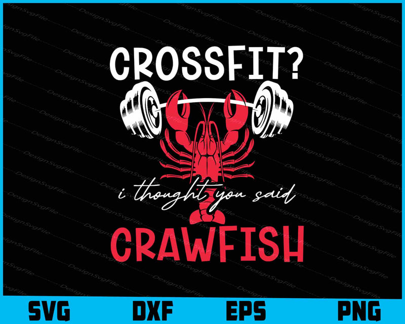 Crossfit I Thought You Said Crawfish SVG