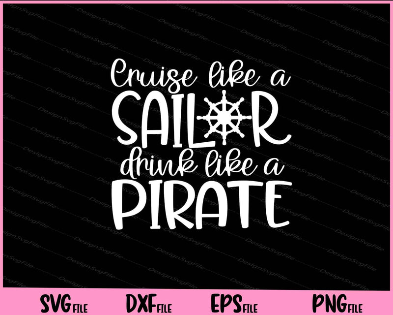 Cruise Like A Sailor Drink Like A Pirate Svg Cutting Printable Files  - Premium Cutting Files in SVG, PNG & EPS Formats - Premium SVG Cutting Files for Crafts