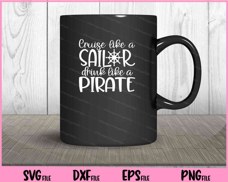 Cruise Like A Sailor Drink Like A Pirate mug
