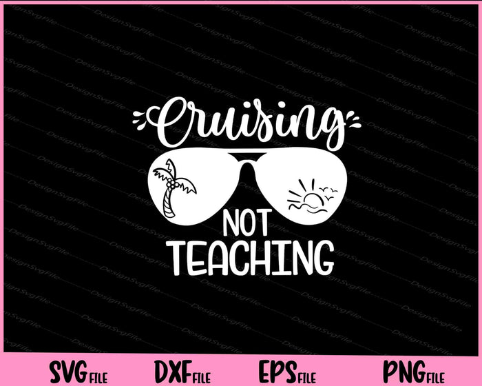 Cruising Not Teaching Svg Cutting Printable Files  - Premium Cutting Files in SVG, PNG & EPS Formats - Premium SVG Cutting Files for Crafts