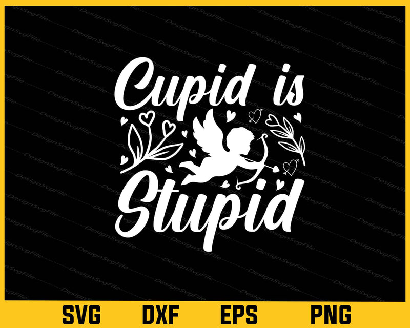 Cupid Is Stupid Valentines Day Svg Cutting Printable File  - Premium Cutting Files in SVG, PNG & EPS Formats - Premium SVG Cutting Files for Crafts