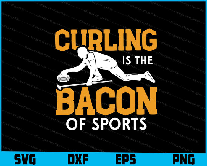 Curling Is The Bacon Of Sports SVG