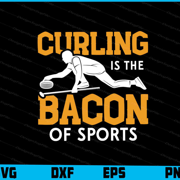 Curling Is The Bacon Of Sports SVG