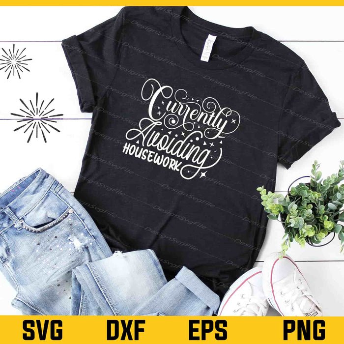 Currently Avoiding Housework Svg Cutting Printable File  - Premium Cutting Files in SVG, PNG & EPS Formats - Premium SVG Cutting Files for Crafts