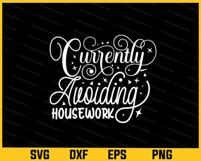 Currently Avoiding Housework Svg Cutting Printable File  - Premium Cutting Files in SVG, PNG & EPS Formats - Premium SVG Cutting Files for Crafts