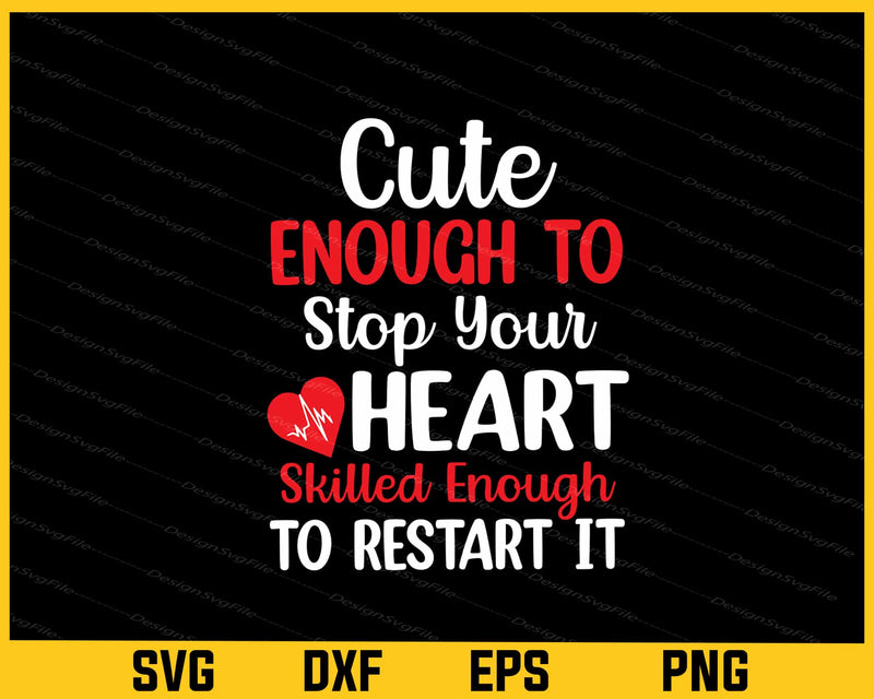Cute Enough To Stop Your Heart Skilled Svg Cutting Printable File