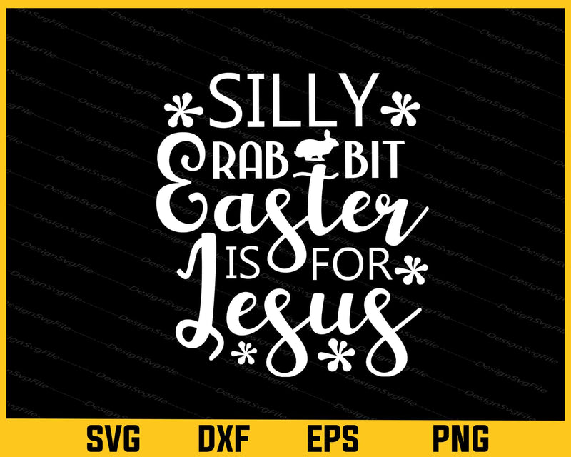 Cute Silly Rabbit Easter Is For Jesus Svg Cutting Printable File