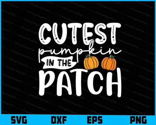 Cutest Pumpkin In The Patch SVG PNG Digital Printable File  - Premium Cutting Files in SVG, PNG & EPS Formats - Premium SVG Cutting Files for Crafts