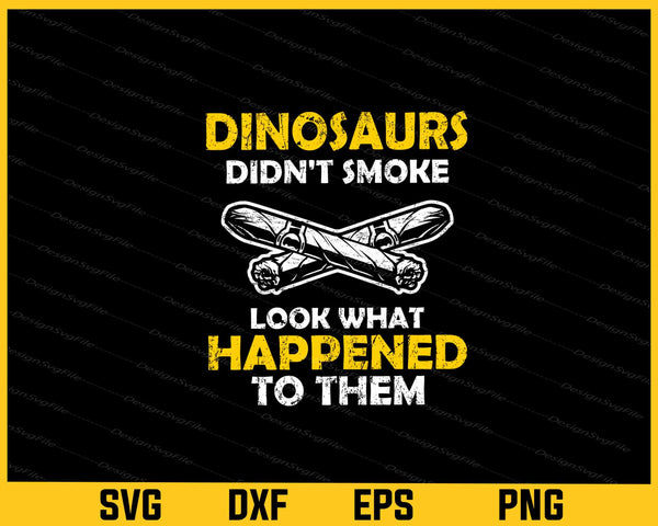 Dinosaurs Didn't Smoke Look svg