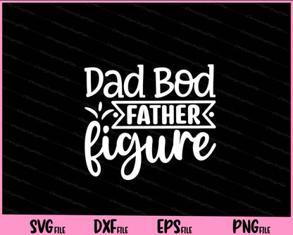 Dad Bod Father Figure Father's Day Svg Cutting Printable Files  - Premium Cutting Files in SVG, PNG & EPS Formats - Premium SVG Cutting Files for Crafts