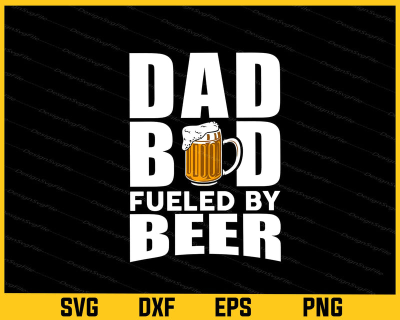 Dad Bod Fueled By Beer Svg Cutting Printable File