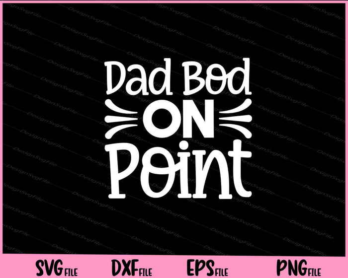 Dad Bod on Point Father's Day Svg Cutting Printable Files  - Premium Cutting Files in SVG, PNG & EPS Formats - Premium SVG Cutting Files for Crafts