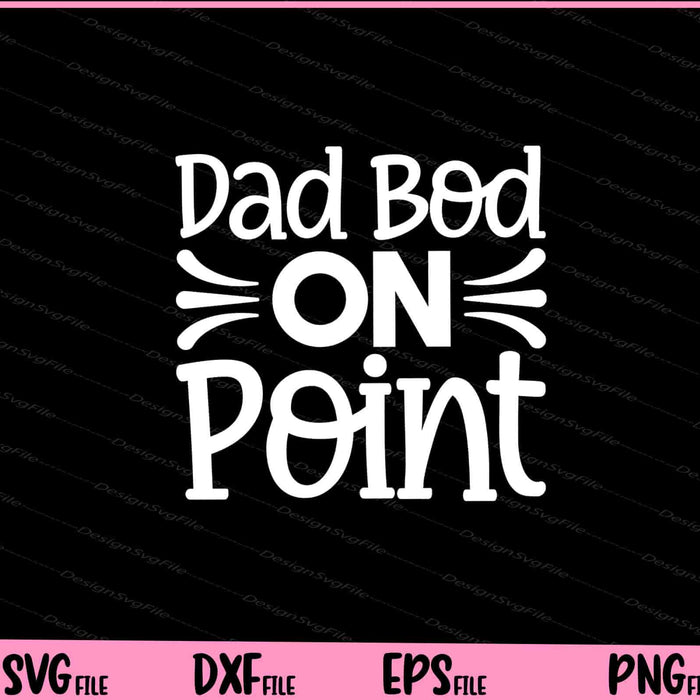 Dad Bod on Point Father's Day Svg Cutting Printable Files  - Premium Cutting Files in SVG, PNG & EPS Formats - Premium SVG Cutting Files for Crafts