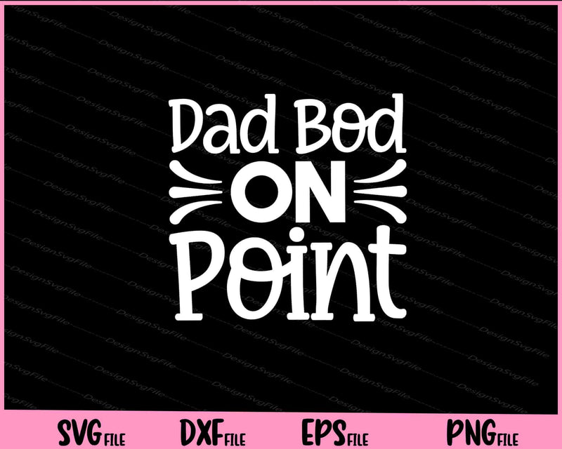 Dad Bod on Point Father's Day Svg Cutting Printable Files  - Premium Cutting Files in SVG, PNG & EPS Formats - Premium SVG Cutting Files for Crafts