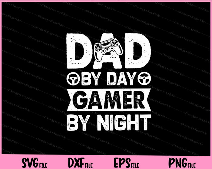 Dad By Day Gamer By Night Svg Cutting Printable Files  - Premium Cutting Files in SVG, PNG & EPS Formats - Premium SVG Cutting Files for Crafts