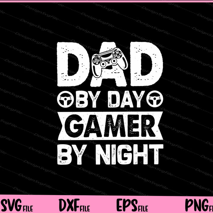 Dad By Day Gamer By Night Svg Cutting Printable Files  - Premium Cutting Files in SVG, PNG & EPS Formats - Premium SVG Cutting Files for Crafts