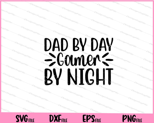 Dad By Day Gamer By Night svg