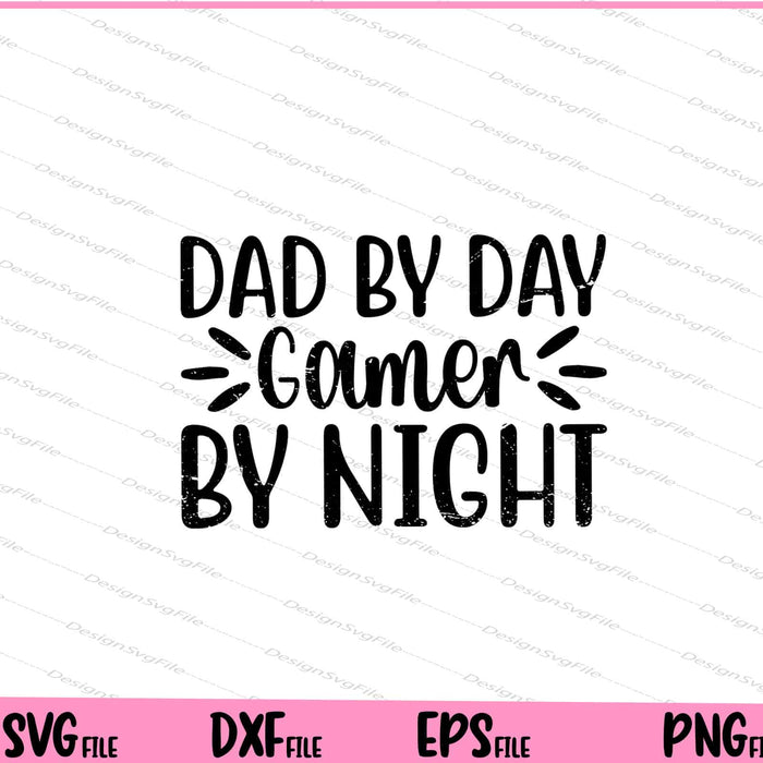 Dad By Day Gamer By Night Svg Cutting Printable Files  - Premium Cutting Files in SVG, PNG & EPS Formats - Premium SVG Cutting Files for Crafts