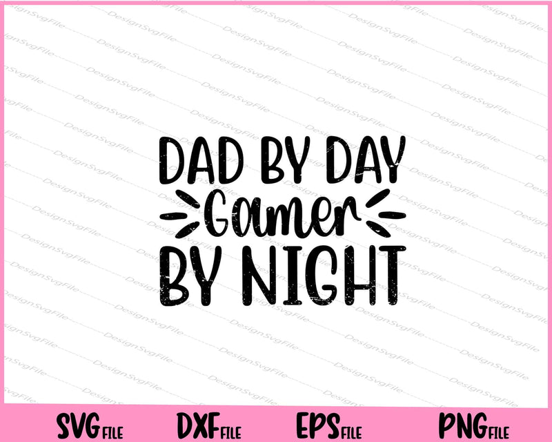 Dad By Day Gamer By Night Svg Cutting Printable Files  - Premium Cutting Files in SVG, PNG & EPS Formats - Premium SVG Cutting Files for Crafts