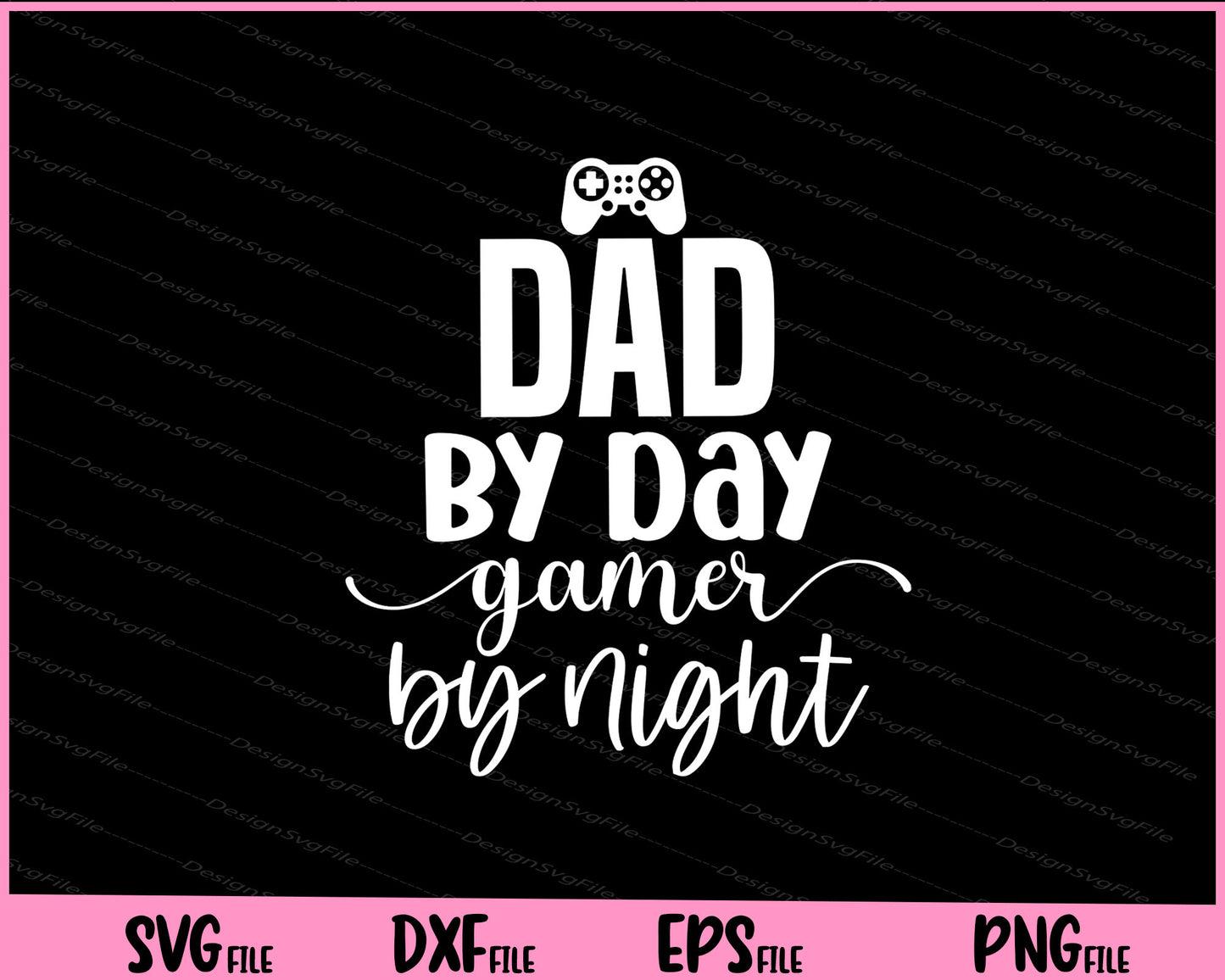 Dad By Day Gamer By Night Svg Cutting Printable Files  - Premium Cutting Files in SVG, PNG & EPS Formats - Premium SVG Cutting Files for Crafts