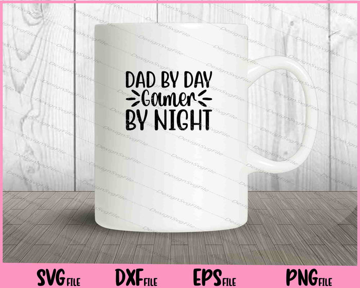 Dad By Day Gamer By Night Svg Cutting Printable Files  - Premium Cutting Files in SVG, PNG & EPS Formats - Premium SVG Cutting Files for Crafts