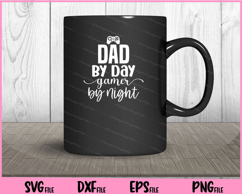 Dad By Day Gamer By Night Svg Cutting Printable Files  - Premium Cutting Files in SVG, PNG & EPS Formats - Premium SVG Cutting Files for Crafts