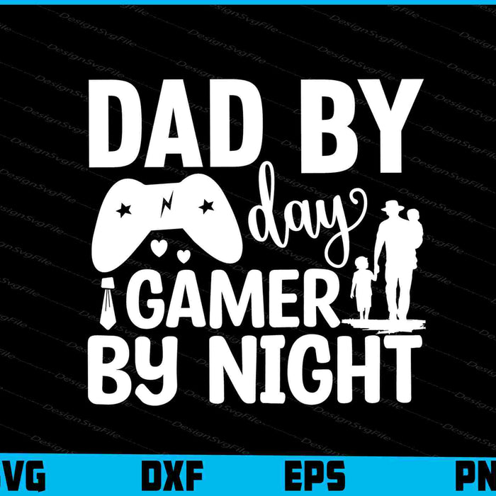 Dad By Day Gamer By Night Father Day