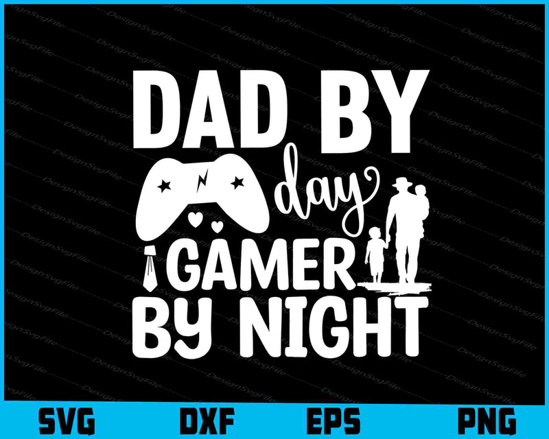 Dad By Day Gamer By Night Father Day