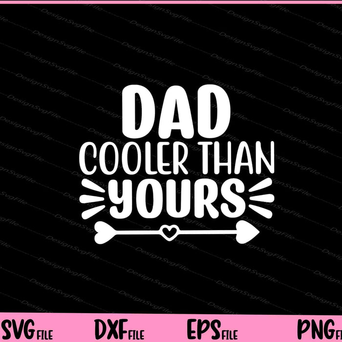 Dad Cooler Than Yours Father's Day Svg Cutting Printable Files  - Premium Cutting Files in SVG, PNG & EPS Formats - Premium SVG Cutting Files for Crafts