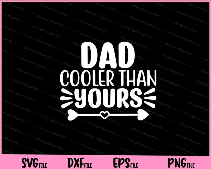 Dad Cooler Than Yours Father's Day Svg Cutting Printable Files  - Premium Cutting Files in SVG, PNG & EPS Formats - Premium SVG Cutting Files for Crafts