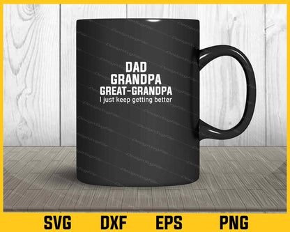 Dad Grandpa Great Grandpa,I Just Keep Svg Cutting Printable File  - Premium Cutting Files in SVG, PNG & EPS Formats - Premium SVG Cutting Files for Crafts