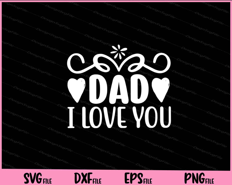 Dad I Love You Father's Day Svg Cutting Printable Files  - Premium Cutting Files in SVG, PNG & EPS Formats - Premium SVG Cutting Files for Crafts
