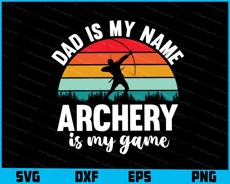 Dad Is My Name Archery Is My Game SVG