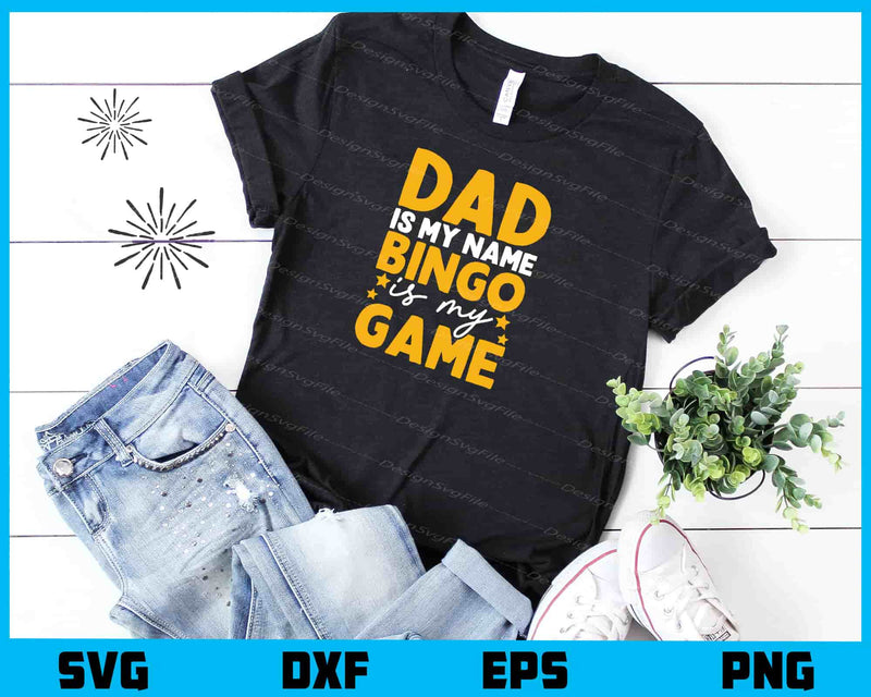 Dad Is My Name Bingo Is My Game t shirt