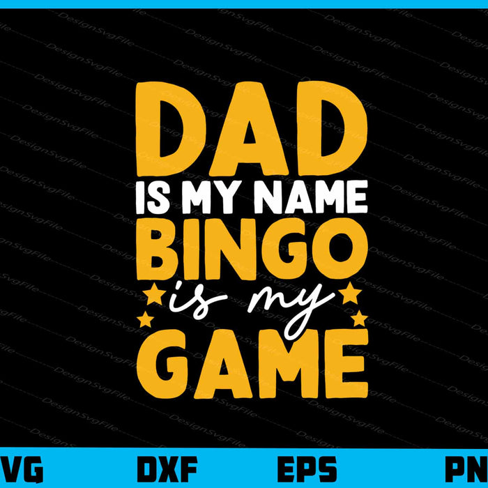 Dad Is My Name Bingo Is My Game Svg Cutting Printable File  - Premium Cutting Files in SVG, PNG & EPS Formats - Premium SVG Cutting Files for Crafts